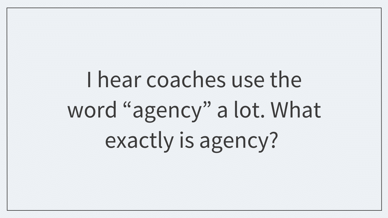 What exactly is agency in coaching?
