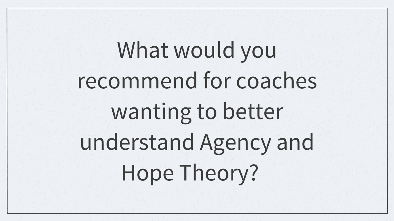 What would you recommend for coaches wanting to better understand Agency and Hope Theory?